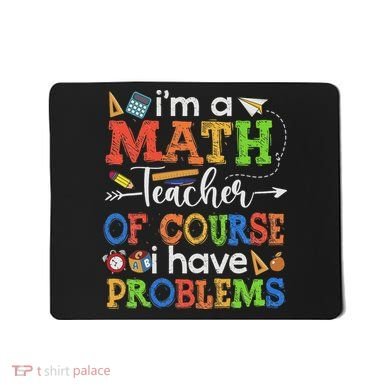 I'm A Math Teacher Of Course I Have Problems Back To School Mousepad