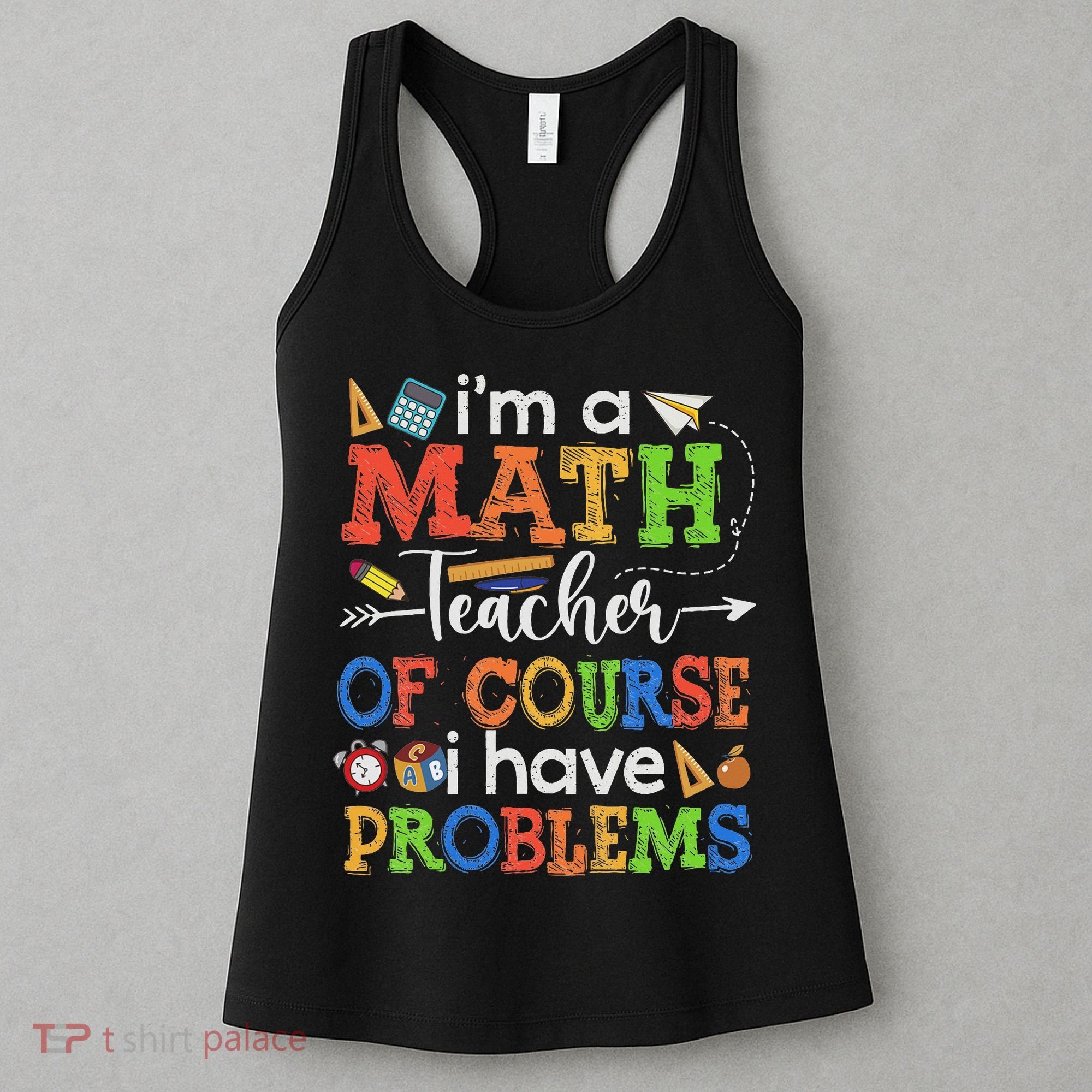 I'm A Math Teacher Of Course I Have Problems Back To School Women's Tank Top