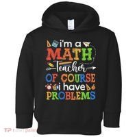 I'm A Math Teacher Of Course I Have Problems Back To School Toddler Hoodie thumb 0