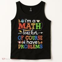 I'm A Math Teacher Of Course I Have Problems Back To School Tank Top thumb 2