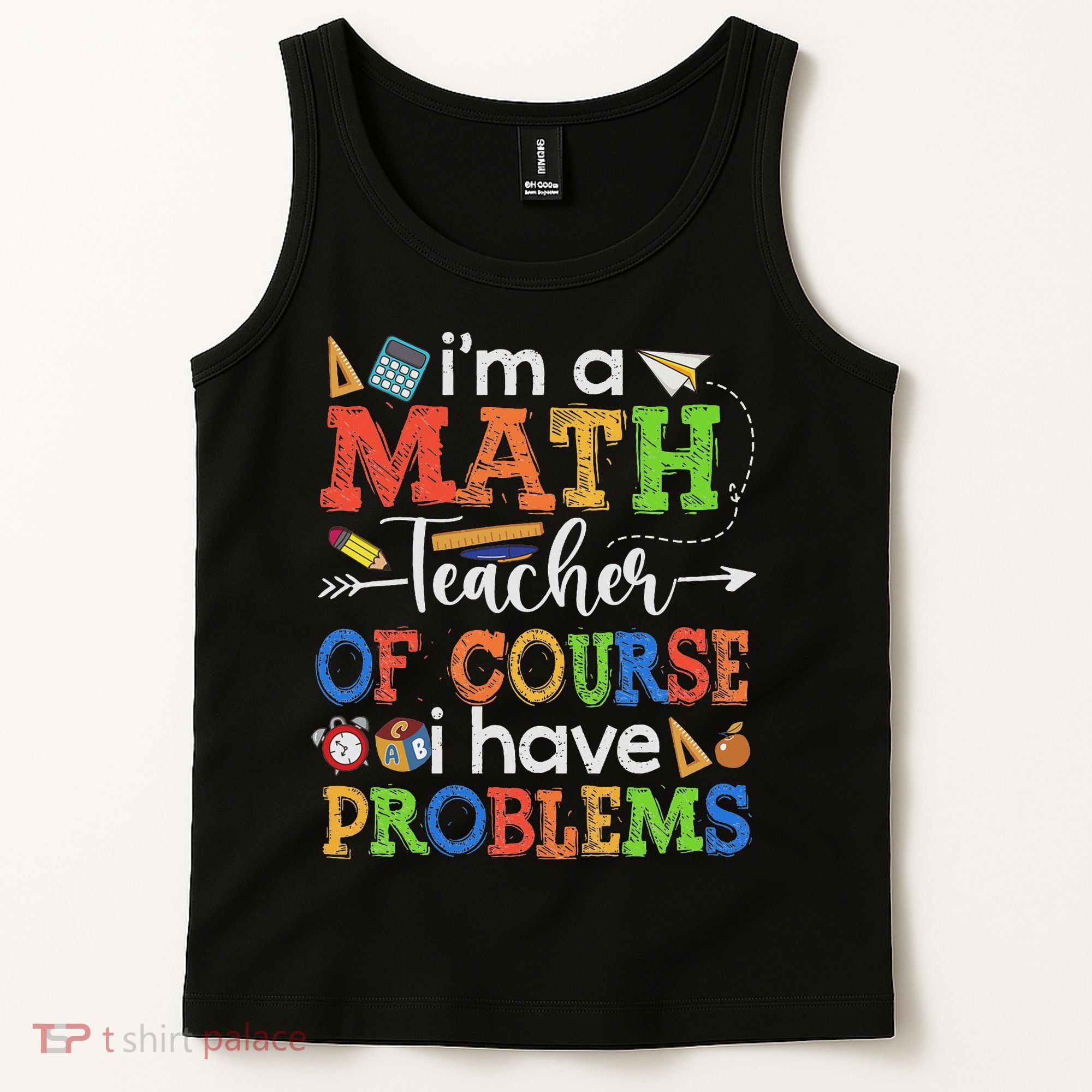 I'm A Math Teacher Of Course I Have Problems Back To School Tank Top