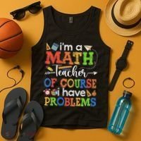 I'm A Math Teacher Of Course I Have Problems Back To School Tank Top thumb 4