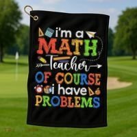 I'm A Math Teacher Of Course I Have Problems Back To School Golf Towel thumb 1