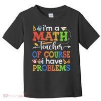 I'm A Math Teacher Of Course I Have Problems Back To School Toddler T-Shirt thumb 0