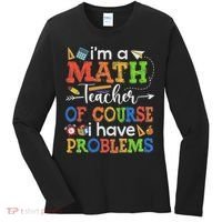 I'm A Math Teacher Of Course I Have Problems Back To School Women's Long Sleeve Shirt thumb 0