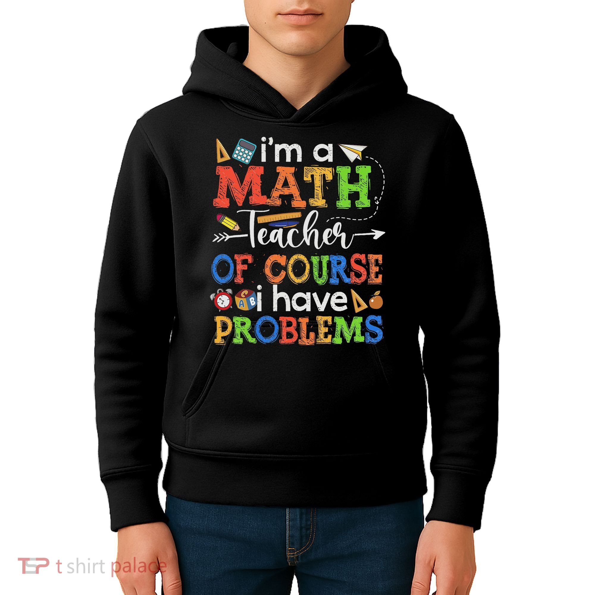 I'm A Math Teacher Of Course I Have Problems Back To School Kids Hoodie