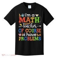 I'm A Math Teacher Of Course I Have Problems Back To School Kids T-Shirt thumb 0