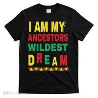 I Am My Ancestors Wildest Dream Black History Month February T-Shirt thumb 0