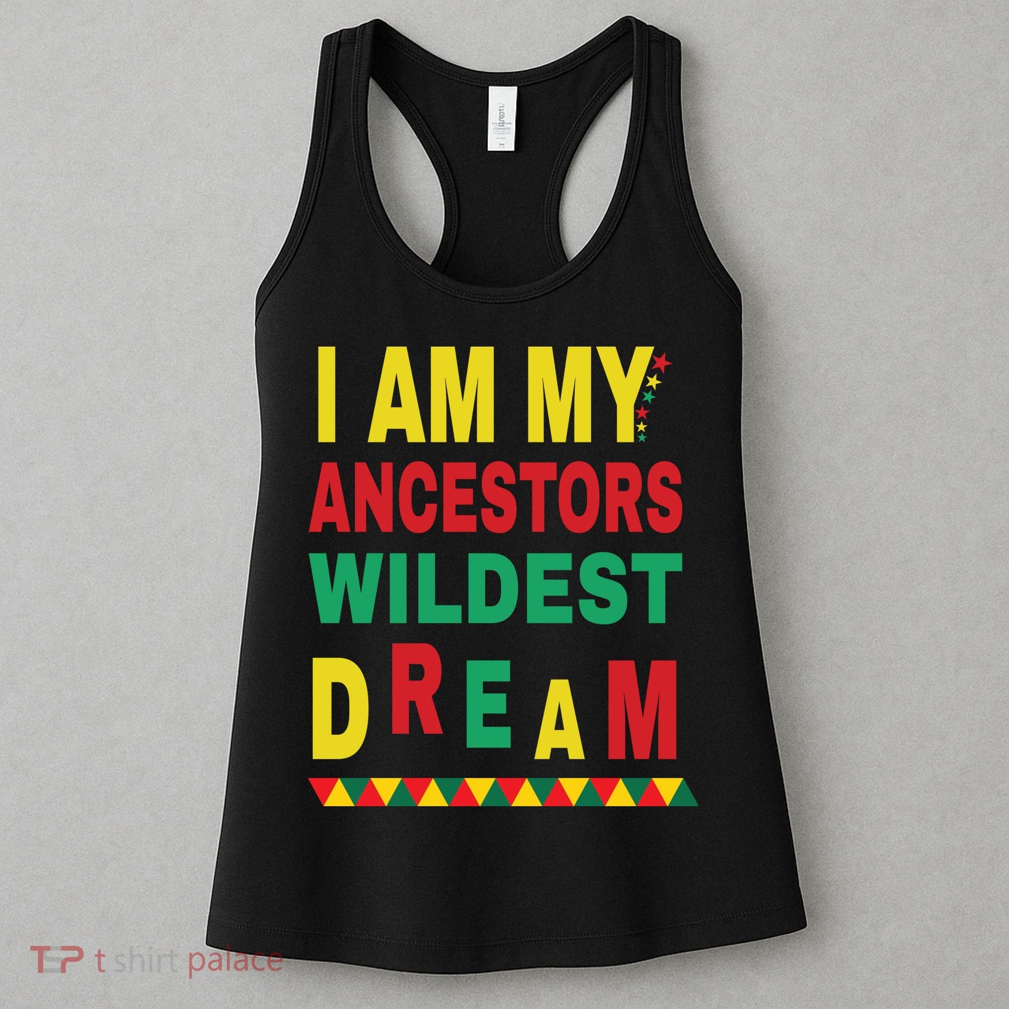 I Am My Ancestors Wildest Dream Black History Month February Women's Tank Top