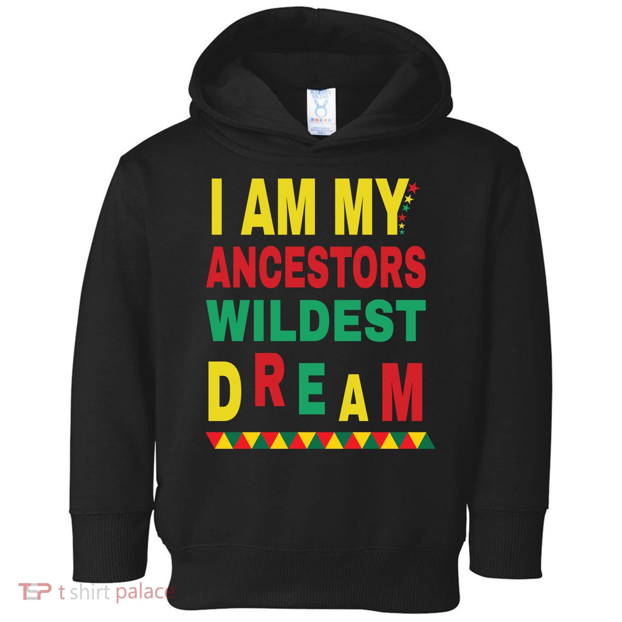 I Am My Ancestors Wildest Dream Black History Month February Toddler Hoodie
