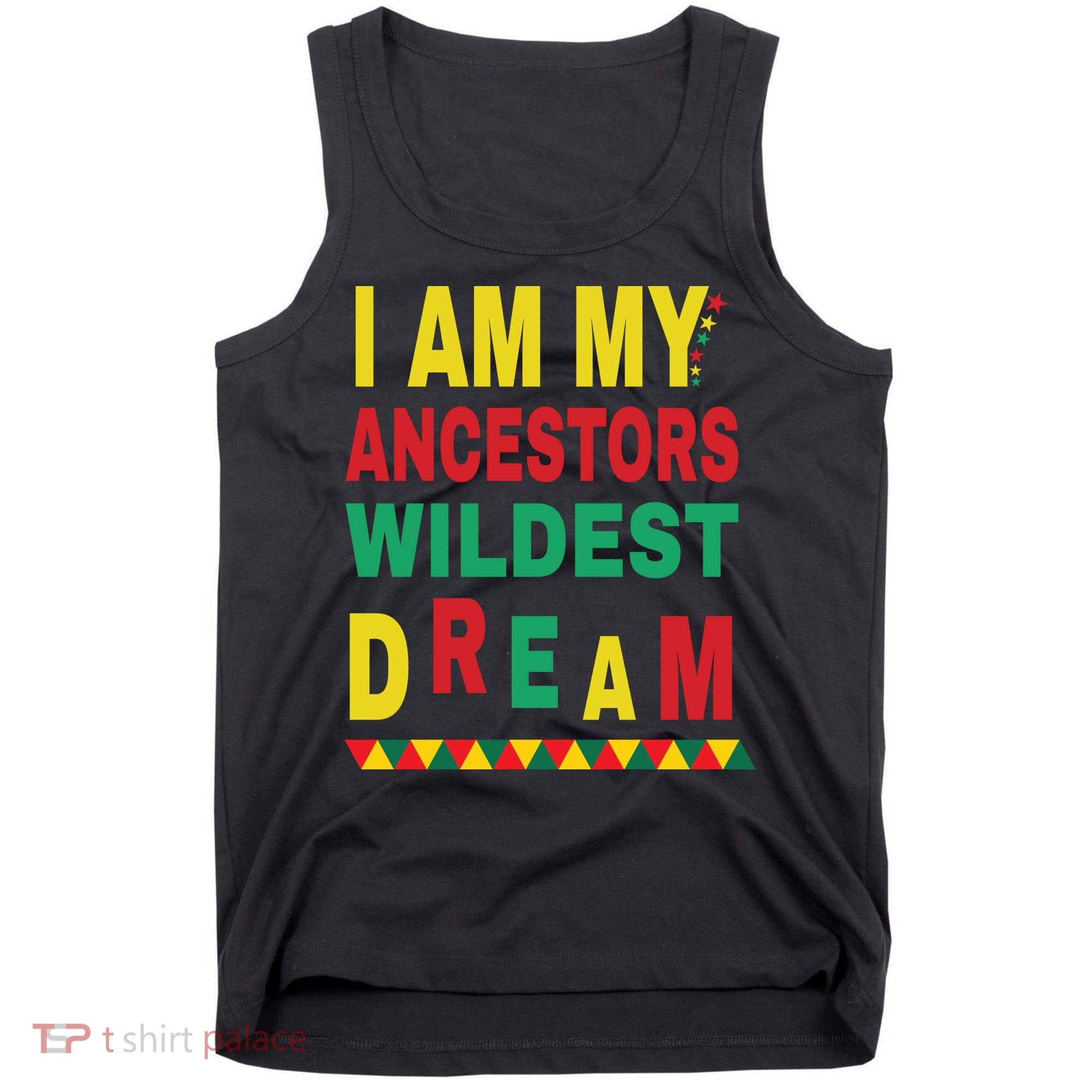 I Am My Ancestors Wildest Dream Black History Month February Tank Top