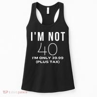 I Am Not 40 Im Only 39.99 Plus Tax 40 Years Old Women's Tank Top thumb 0