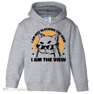 I Am Not Blocking The View I Am The View Funny Cat Toddler Hoodie