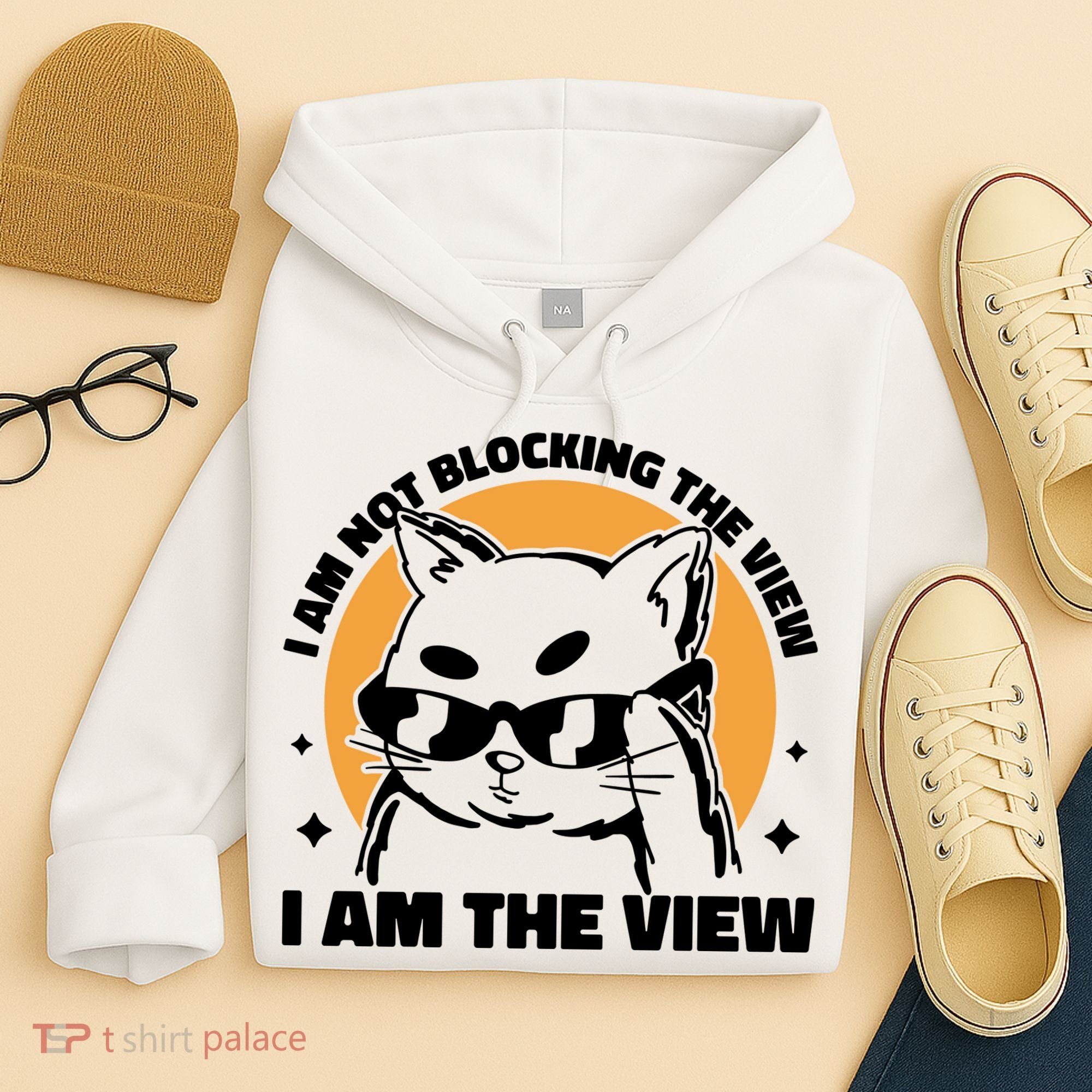 I Am Not Blocking The View I Am The View Funny Cat Hoodie