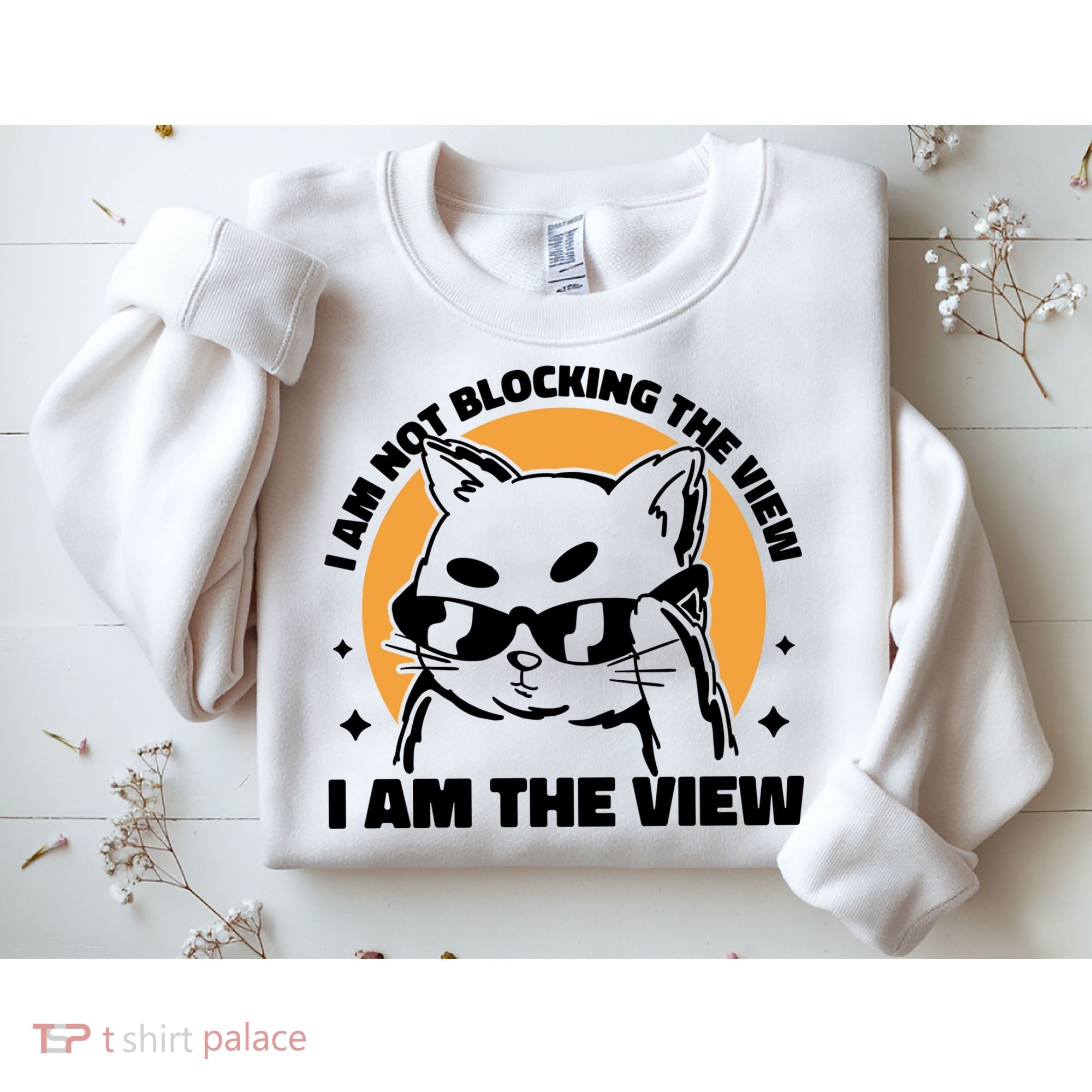 I Am Not Blocking The View I Am The View Funny Cat Sweatshirt