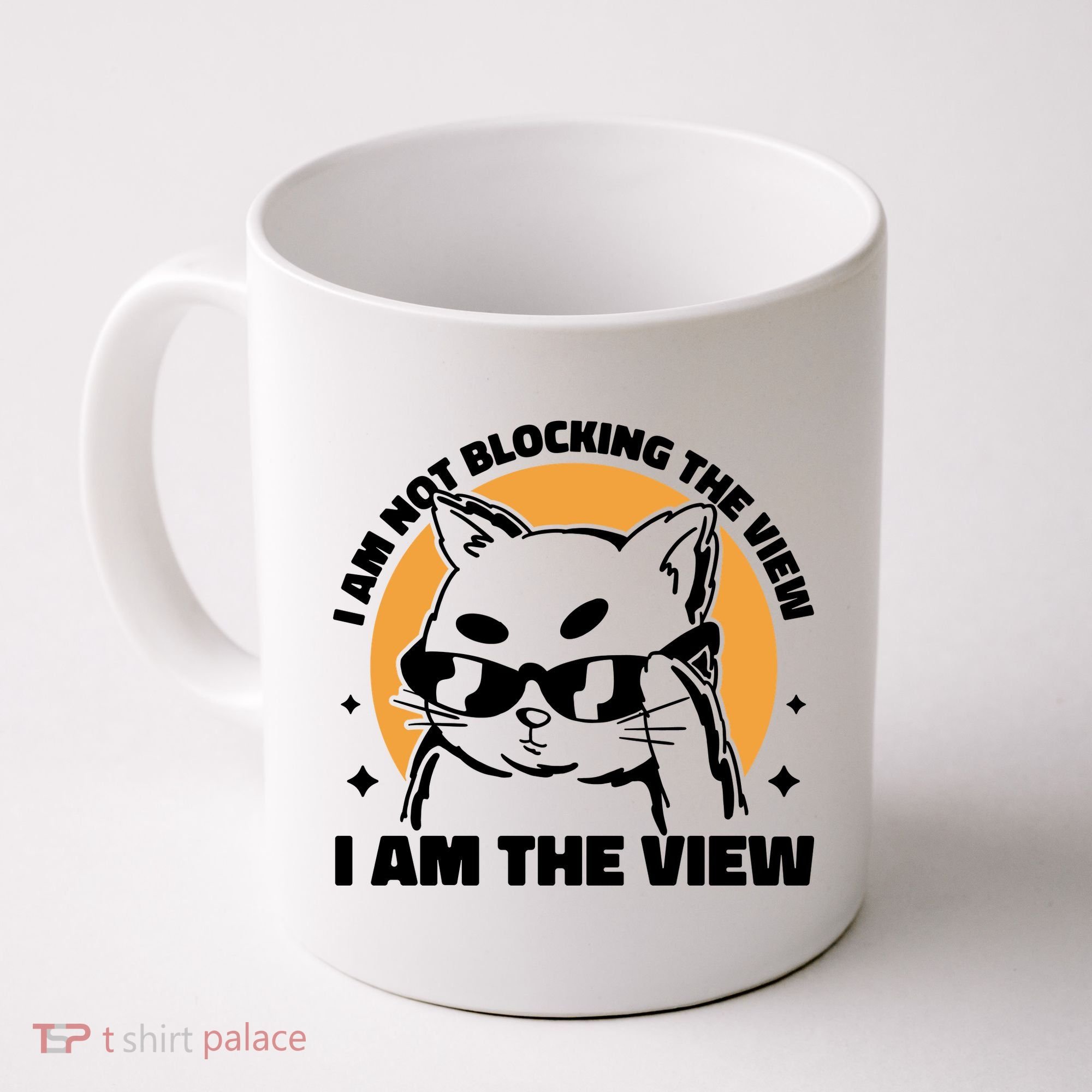 I Am Not Blocking The View I Am The View Funny Cat Coffee Mug