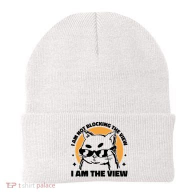 I Am Not Blocking The View I Am The View Funny Cat Beanie