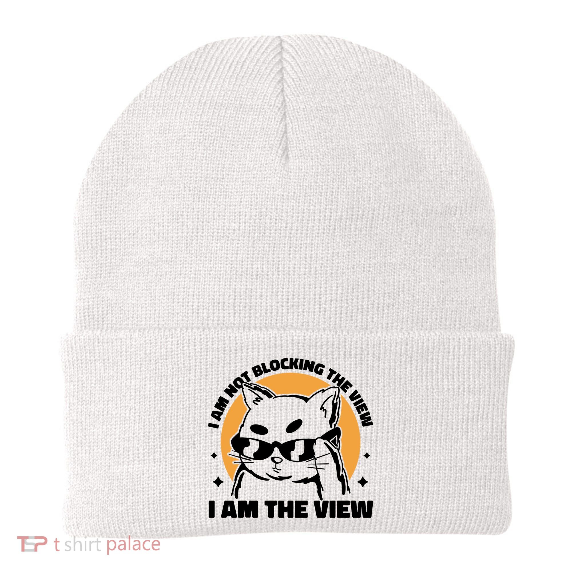 I Am Not Blocking The View I Am The View Funny Cat Beanie