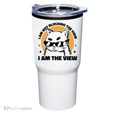 I Am Not Blocking The View I Am The View Funny Cat Tumbler