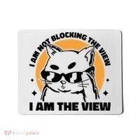 I Am Not Blocking The View I Am The View Funny Cat Mousepad thumb 0