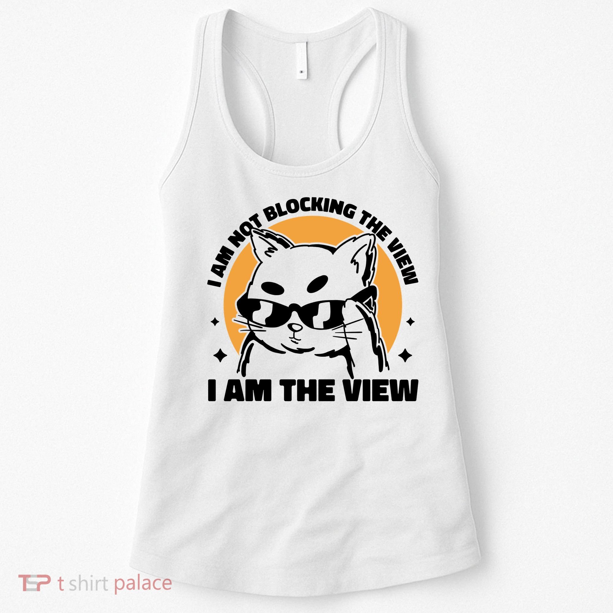 I Am Not Blocking The View I Am The View Funny Cat Women's Tank Top