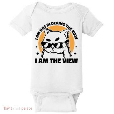 I Am Not Blocking The View I Am The View Funny Cat Baby Bodysuit