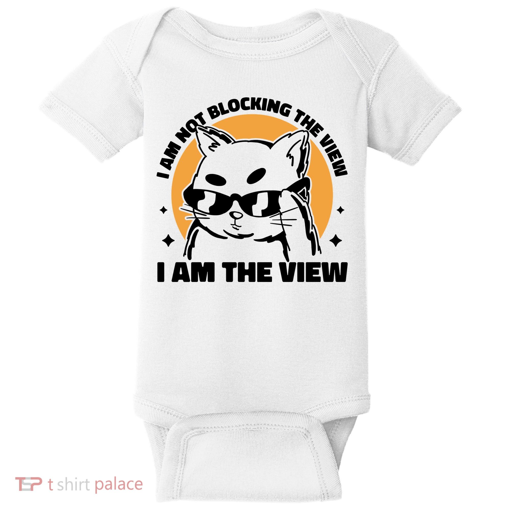 I Am Not Blocking The View I Am The View Funny Cat Baby Bodysuit