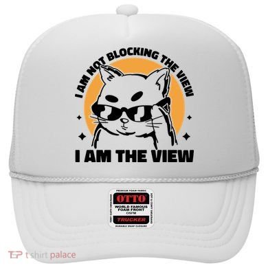 I Am Not Blocking The View I Am The View Funny Cat Hat