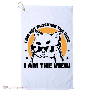 I Am Not Blocking The View I Am The View Funny Cat Golf Towel
