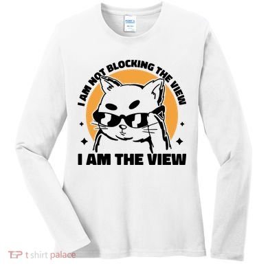 I Am Not Blocking The View I Am The View Funny Cat Women's Long Sleeve Shirt