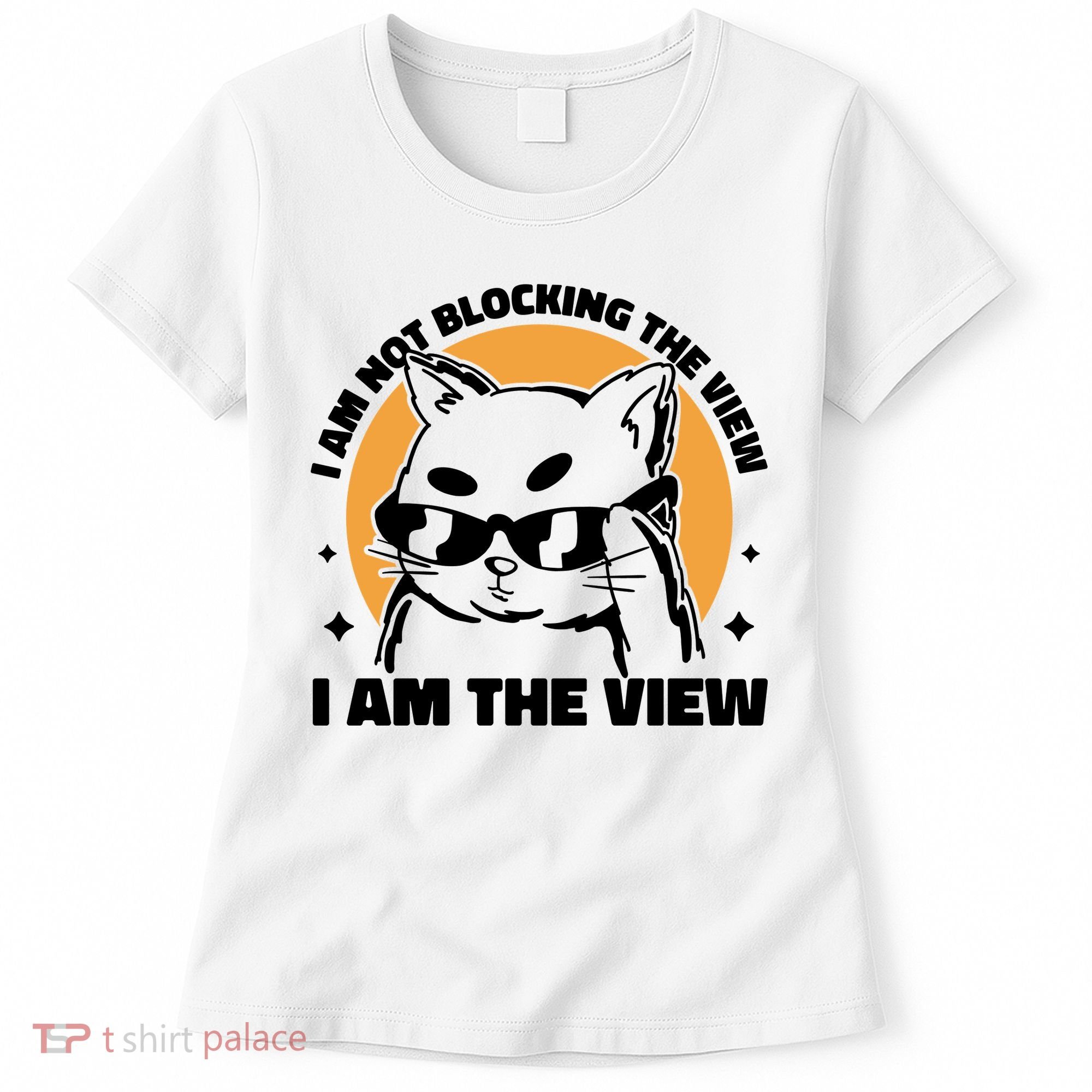 I Am Not Blocking The View I Am The View Funny Cat Women's T-Shirt