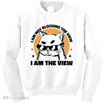 I Am Not Blocking The View I Am The View Funny Cat Kids Sweatshirt