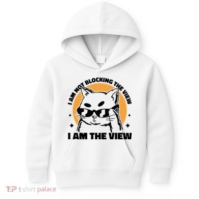 I Am Not Blocking The View I Am The View Funny Cat Kids Hoodie