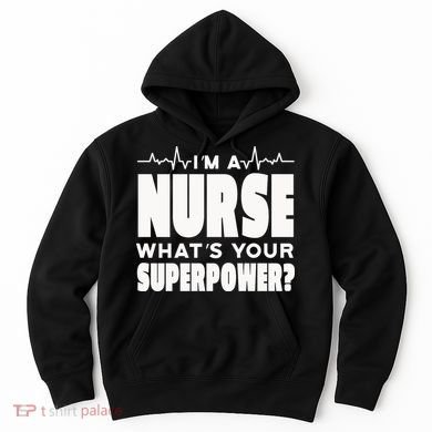 I'm A Nurse What's Your Superpower Hoodie