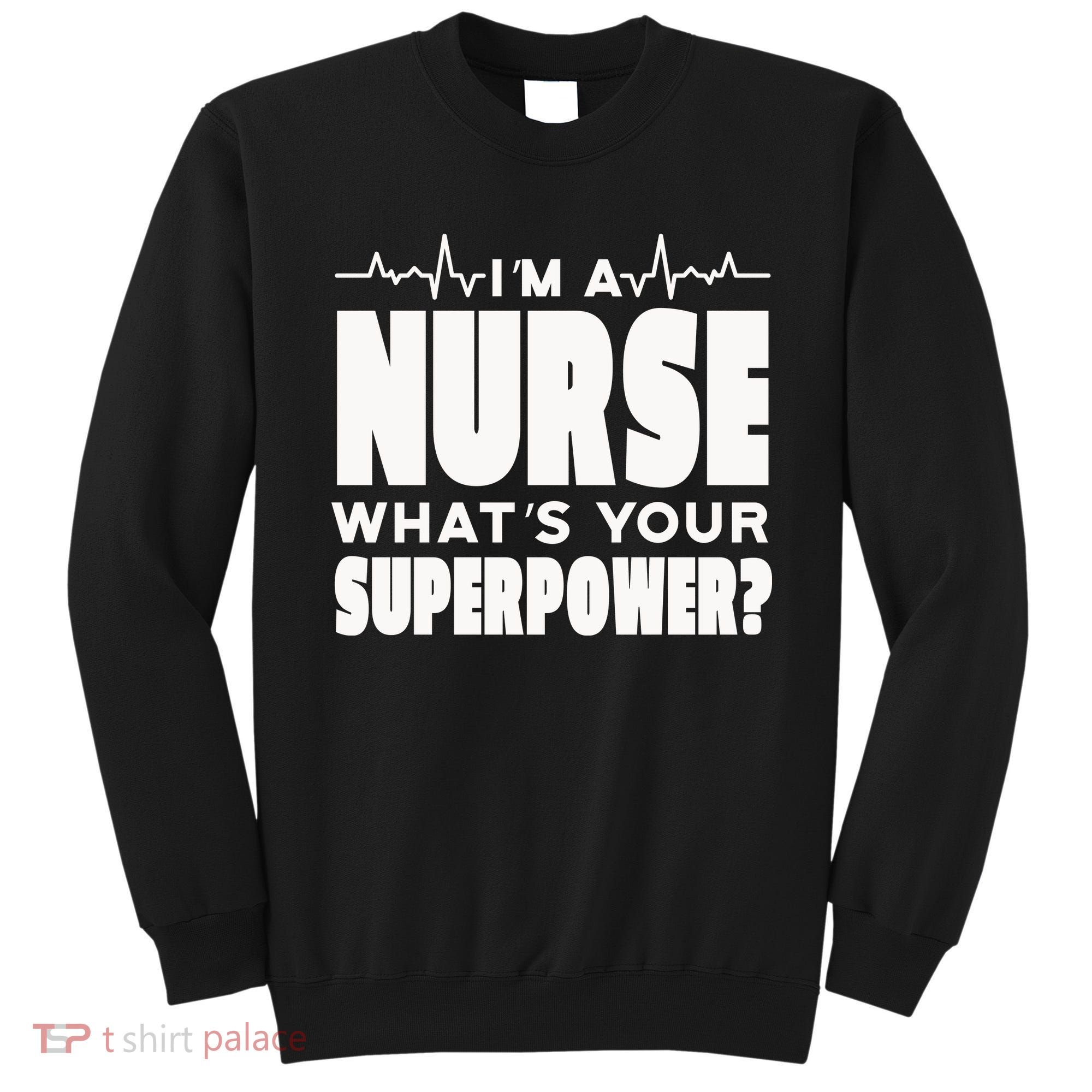 I'm A Nurse What's Your Superpower Sweatshirt