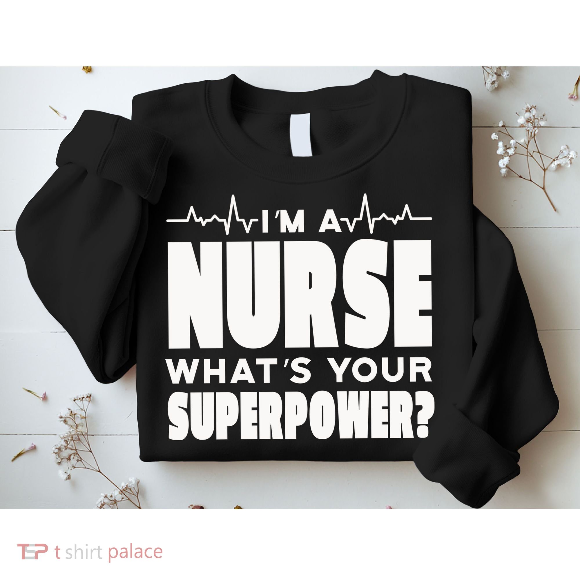 I'm A Nurse What's Your Superpower Sweatshirt