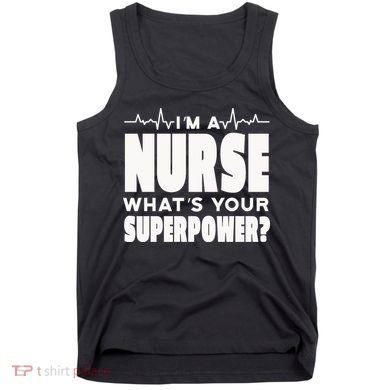 I'm A Nurse What's Your Superpower Tank Top