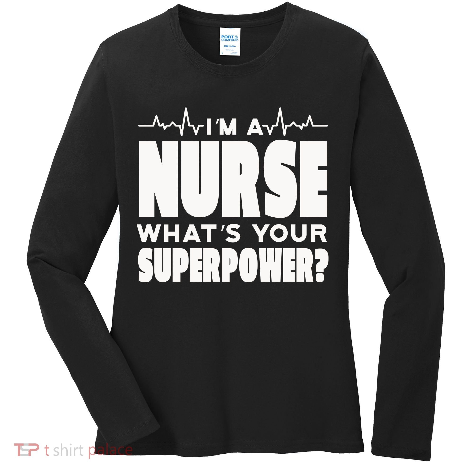 I'm A Nurse What's Your Superpower Women's Long Sleeve Shirt