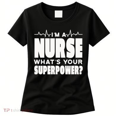 I'm A Nurse What's Your Superpower Women's T-Shirt