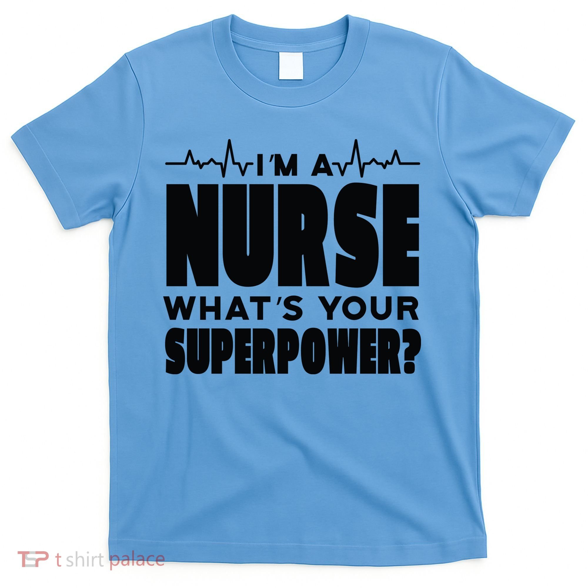 I'm A Nurse What's Your Superpower T-Shirt