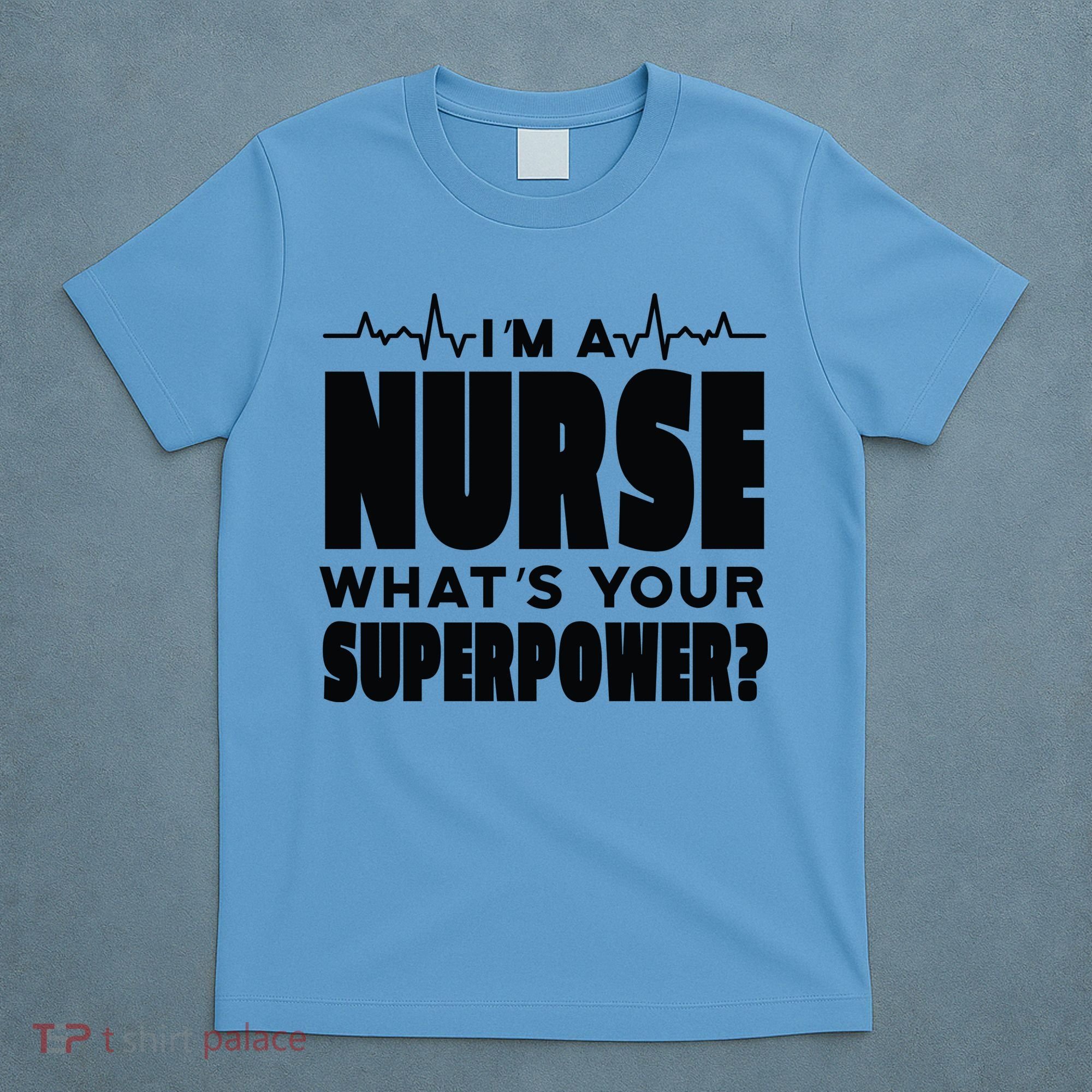 I'm A Nurse What's Your Superpower T-Shirt