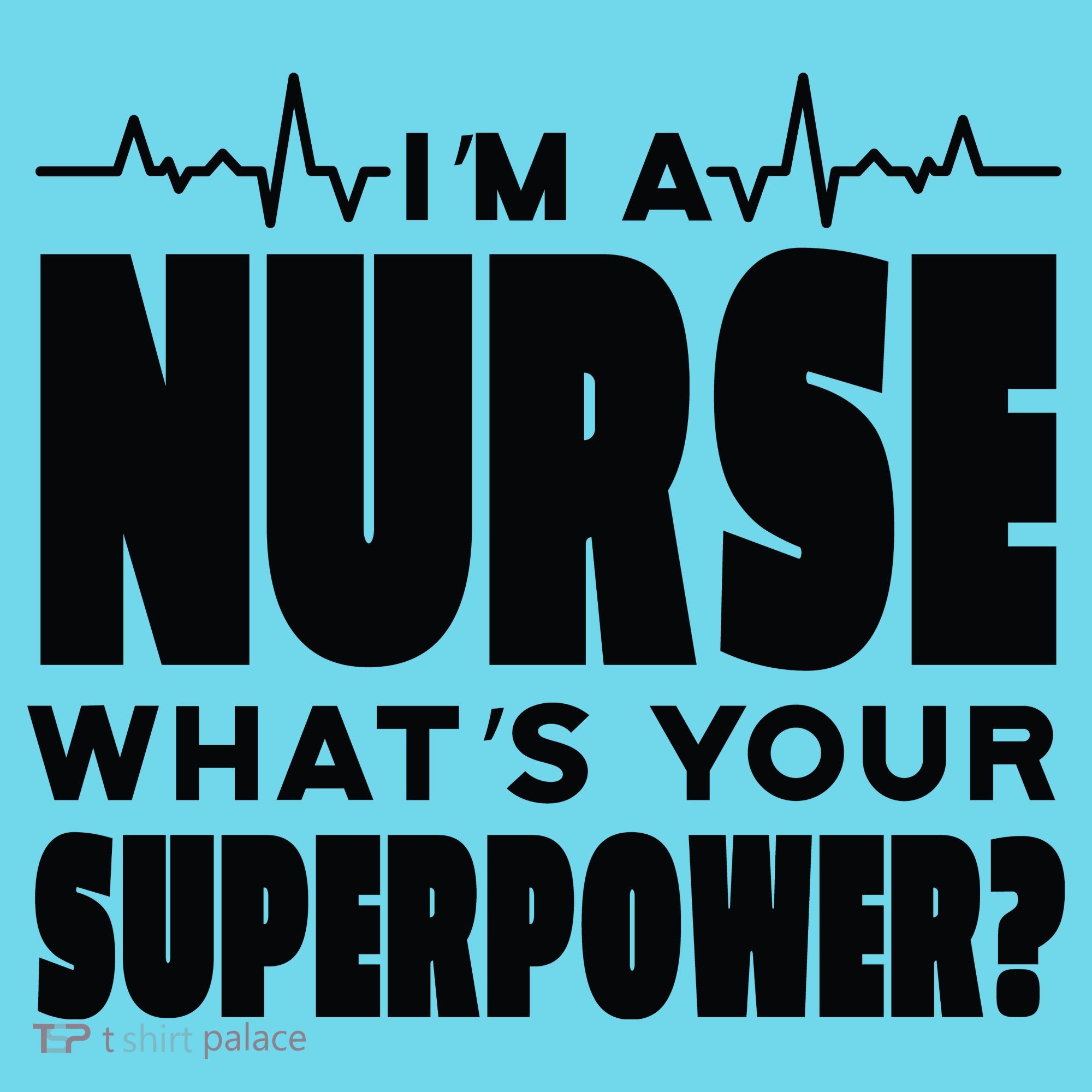 I'm A Nurse What's Your Superpower T-Shirt