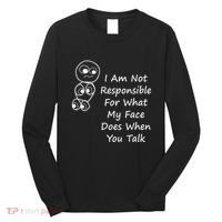 I Am Not Responsible For What My Face Does When You Talk Long Sleeve Shirt thumb 0