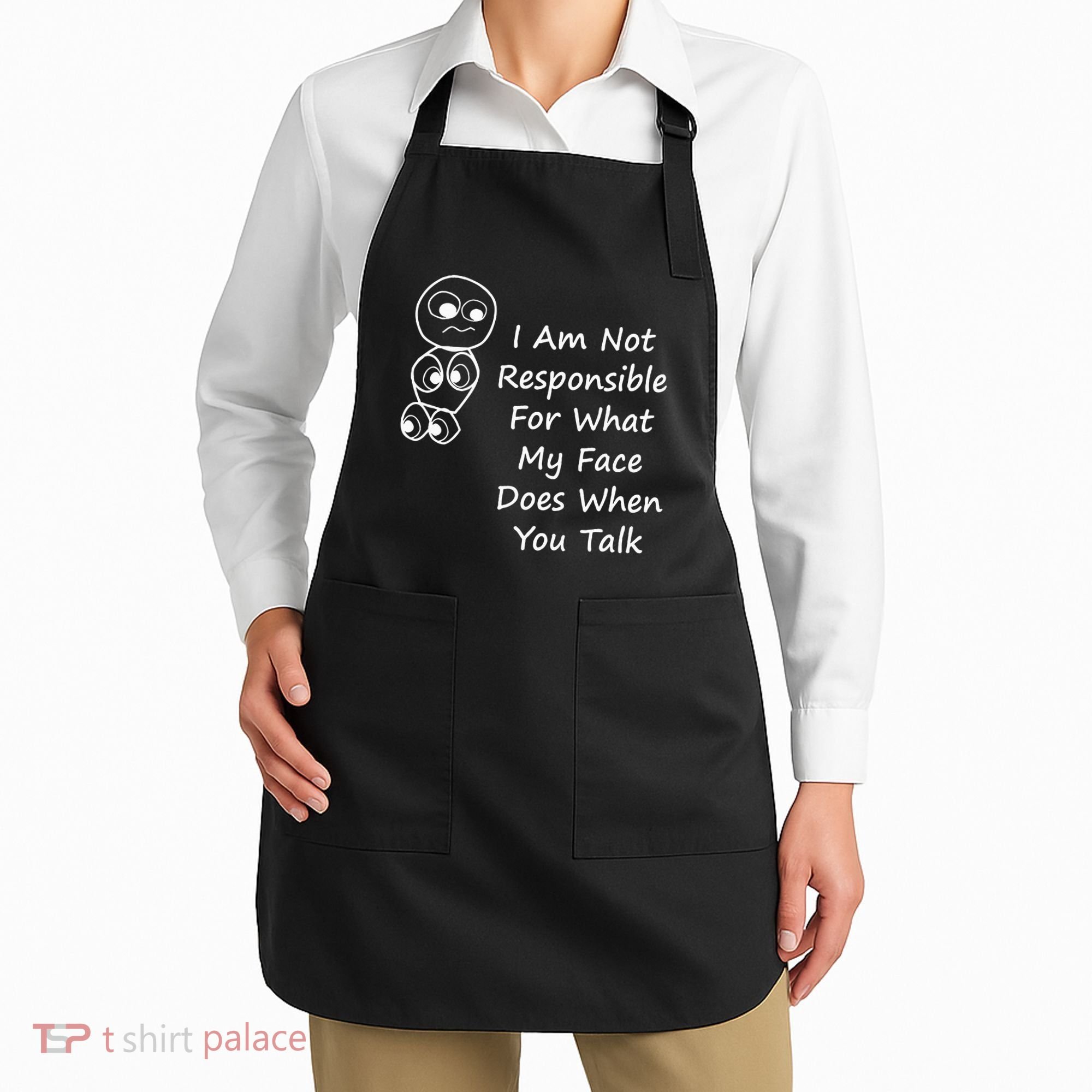 I Am Not Responsible For What My Face Does When You Talk Apron