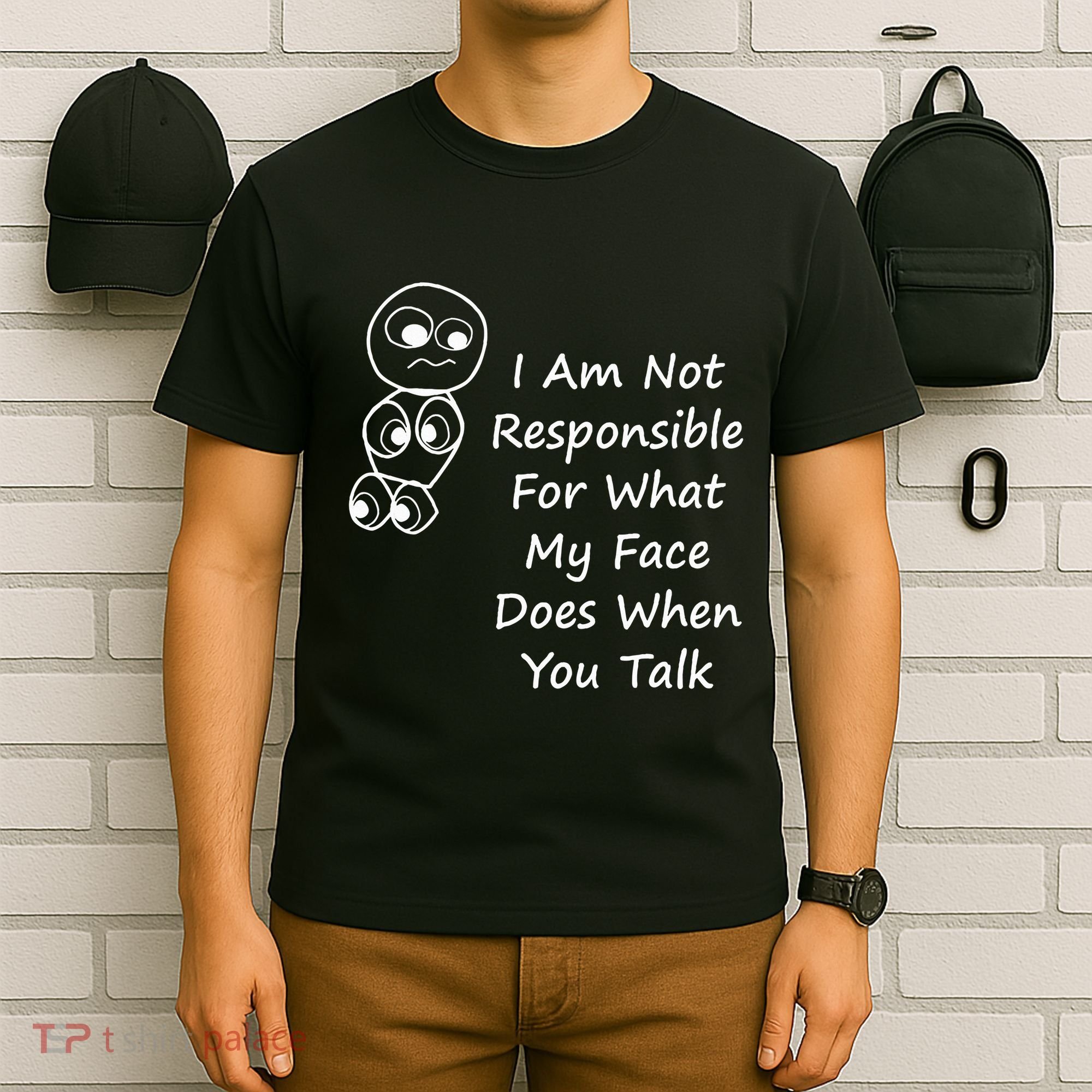 I Am Not Responsible For What My Face Does When You Talk T-Shirt