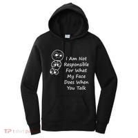 I Am Not Responsible For What My Face Does When You Talk Women's Hoodie thumb 0