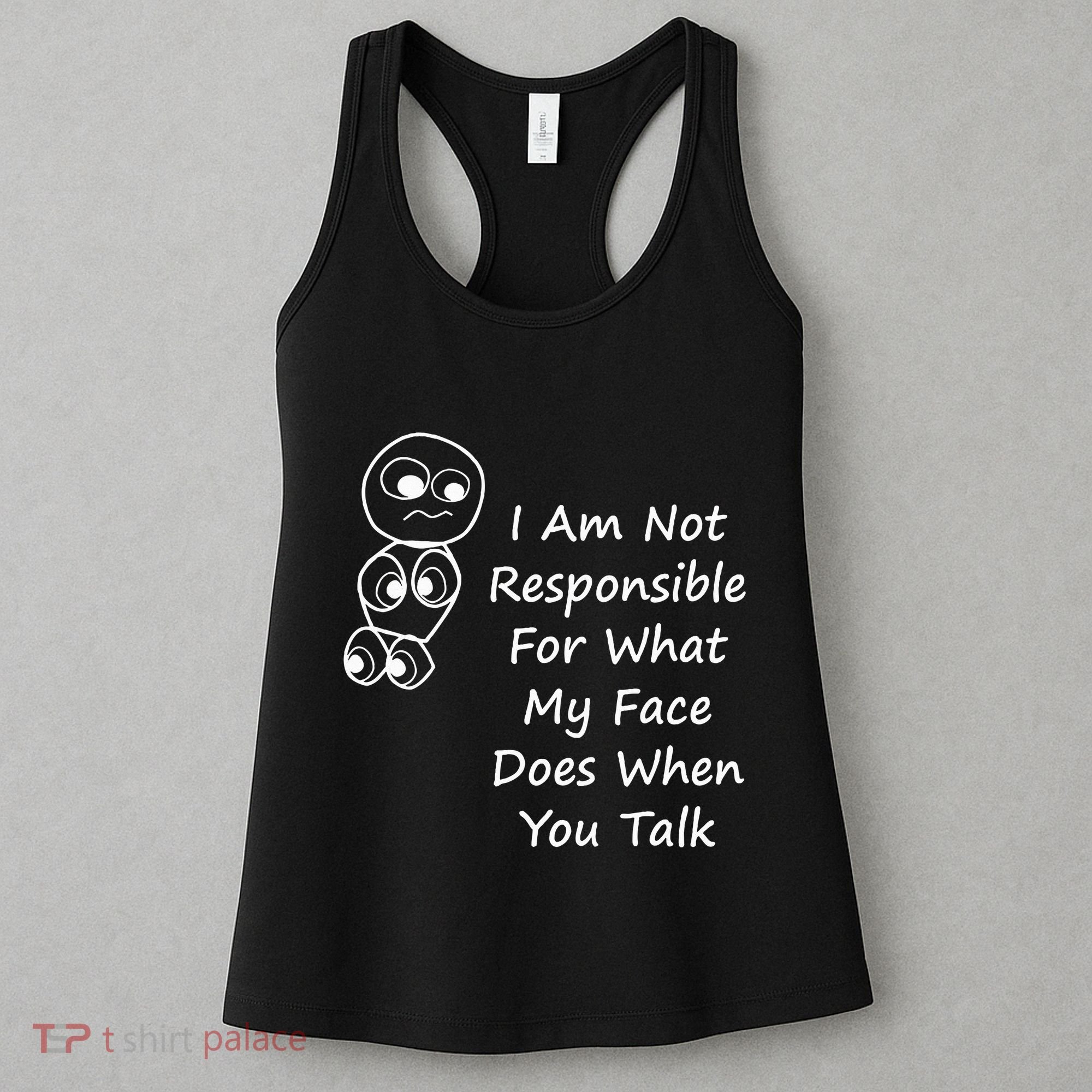 I Am Not Responsible For What My Face Does When You Talk Women's Tank Top