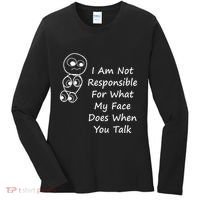 I Am Not Responsible For What My Face Does When You Talk Women's Long Sleeve Shirt thumb 0