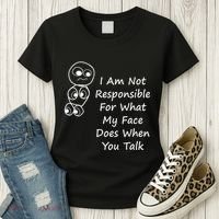 I Am Not Responsible For What My Face Does When You Talk Women's T-Shirt thumb 3