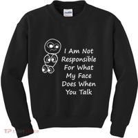 I Am Not Responsible For What My Face Does When You Talk Kids Sweatshirt thumb 0